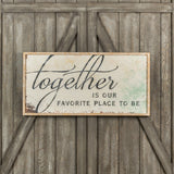 "Together Is Our Favorite Place To Be" Framed Sign